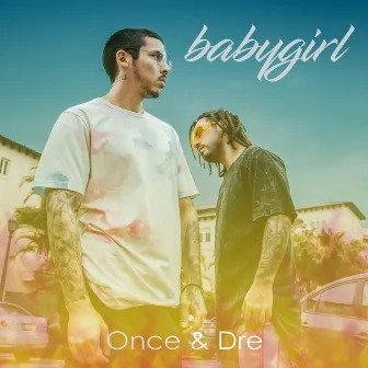 Babygirl by Once & Dre