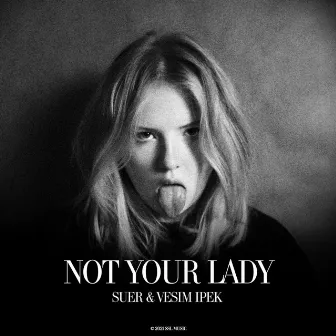 Not Your Lady by Vesim Ipek