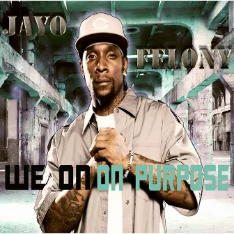 We On On Purpose by Jayo Felony