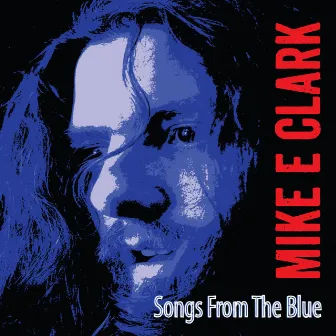 Songs from the Blue by Mike E. Clark