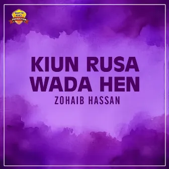 Kiun Rusa Wada Hen by Zohaib Hassan