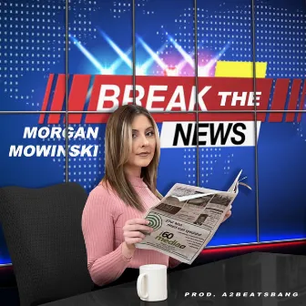 Break the News by Morgan Mowinski