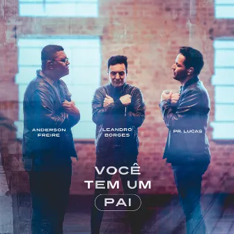 Você Tem Um Pai by Leandro Borges