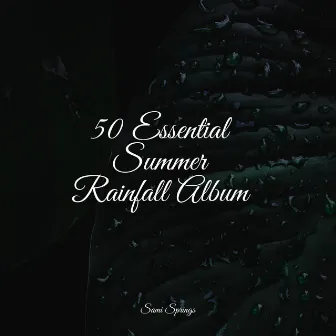 50 Essential Summer Rainfall Album by Rain Sounds Collection