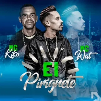 Ei Piriguete by Mc Kiko