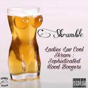 Ladies Luv Cool Skram: Sophisticated Hood Boogers by Unknown Artist