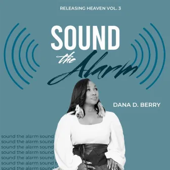 Releasing Heaven, Vol. 3: Sound the Alarm by Dana D. Berry