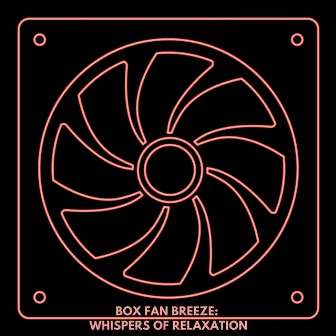 Box Fan Breeze: Whispers of Relaxation by Dream Keepers