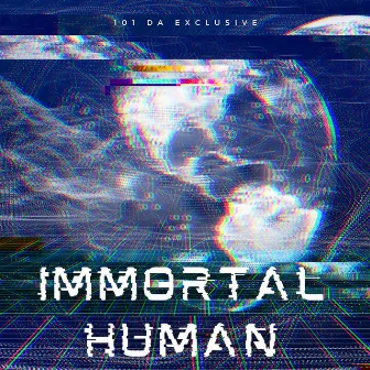 Immortal Human by 101 Da Exclusive