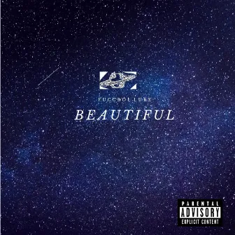 Beautiful by fuccboi luke