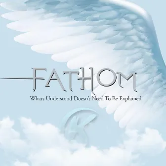 Fathom (What Understood Doesn't Need to Be Explained) by Katalys