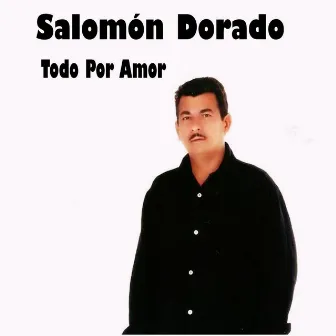 Todo Por Amor by Salomón Dorado