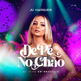 De Pé No Chão EP1 (Ao Vivo Em Brasília) by Juliana Marques