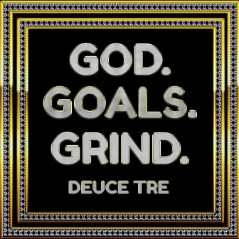 God. Goals. Grind. by Deuce Tre