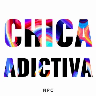 Chica adictiva by NPC