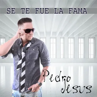 Se Te Fue la Fama by Pedro Jesus