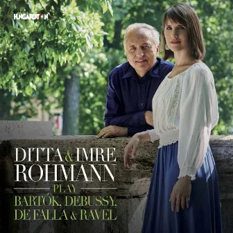 Ditta & Imre Rohmann Play Bartók, Debussy, De Falla & Ravel by Imre Rohmann