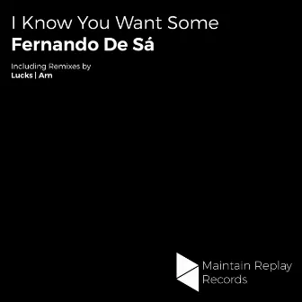 I Know You Want Some by Fernando de Sá