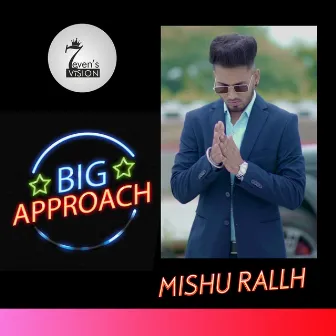 Big Approach by Mishu Rallh