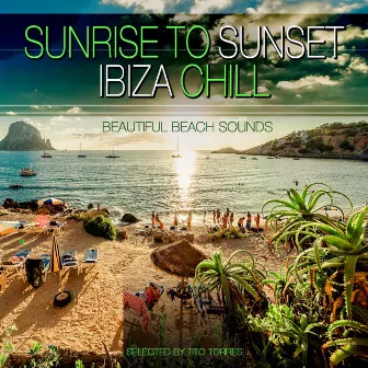 Sunrise to Sunset Ibiza Chill - Beautifull Beach Sounds by Tito Torres