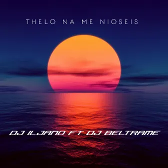 Thelo Na Me Nioseis by Dj Iljano