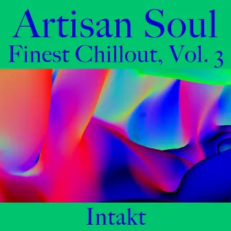 Artisan Soul. Finest Chillout Vol.3 by Intakt