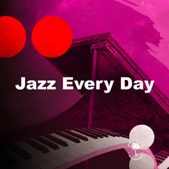 Jazz Every Day by Amazing Chill Out Jazz Paradise