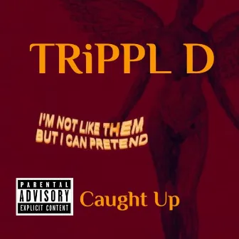 Caught Up by Trippl D