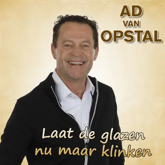 Laat de Glazen Nu Maar Klinken by Ad Van Opstal