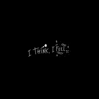 I Think, I Feel. by offphx