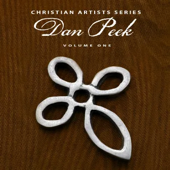 Christian Artists Series: Dan Peek, Vol. 1 by Dan Peek