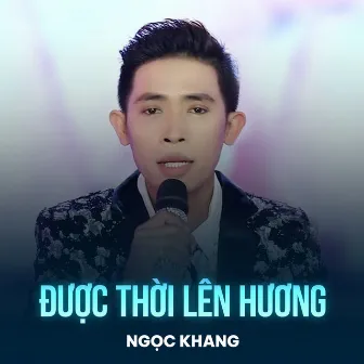 Được Thời Lên Hương by Ngọc Khang