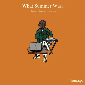 What Summer Was. (Garage Session Version) by Aaronic Dorsey