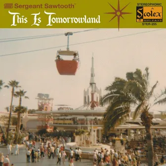 This Is Tomorrowland by Sergeant Sawtooth