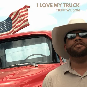 I Love My Truck by Tripp Wilson