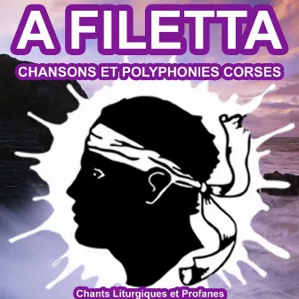 A Filetta - Chansons et Polyphonies Corses - Chants Liturgiques et Profanes by A Filetta