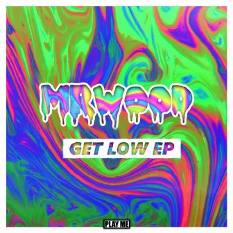 Get Low EP by Mr.Wood$