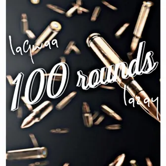 100 rounds by laqwaa