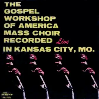 Live In Kansas City, MO by The Gospel Workshop Of America Mass Choir