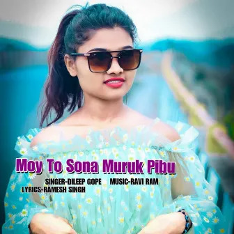 Moy To Sona Muruk Pibu by Dileep Gope