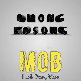 Omong Kosong by MOB