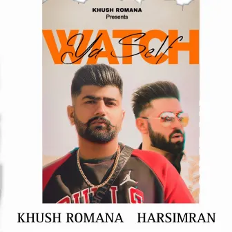 Watch Ya Self by Khush Romana