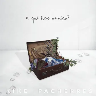 A Qué Has Venido? by Kike Pacherres