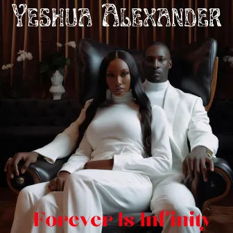 Forever Is Infinity by Yeshua Alexander