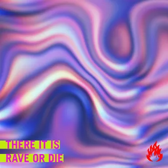 Rave or Die by There It Is