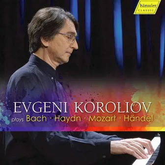 Bach, Haydn, Mozart & Handel: Piano Works by Evgeni Koroliov