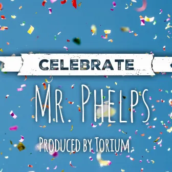 CELEBRATE by Mr. Phelps