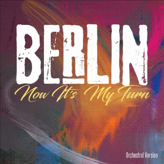 Now It's My Turn by Berlin