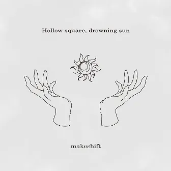 Hollow square, drowning sun by Makeshift