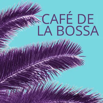 Café de la Bossa: Rhythms of Sunset & Smooth Jazz by Bossa Nova Chill